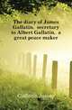The diary of James Gallatin, secretary to Albert Gallatin, a great peace maker, Gallatin James 