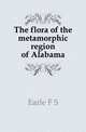 The flora of the metamorphic region of Alabama, Earle F. S. 