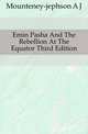 Emin Pasha And The Rebellion At The Equator Third Edition, Mounteney-jephson A J 