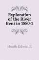 Exploration of the River Beni in 1880-1, Heath Edwin R 