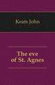 The eve of St. Agnes, Keats John 