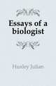 Essays of a biologist, Huxley Julian 