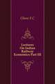 Lectures On Indian Railway Economics Part III, Ghose S C 