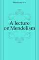 A lecture on Mendelism, Drinkwater H. b. 