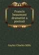 Francis_beaumont_dramatist_a_portrait, Gayley Charles Mills 