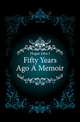 Fifty Years Ago A Memoir, Hogan John J 