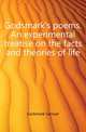 Godsmark's poems. An experimental treatise on the facts and theories of life, Godsmark Samuel 
