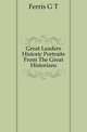 Great Leaders Historic Portraits From The Great Historians, Ferris G T 