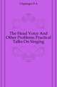 The Head Voice And Other Problems Practical Talks On Singing, Clippinger D A 