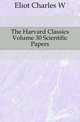 The Harvard Classics Volume 30 Scientific Papers, Charles W. Eliot 