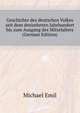 Geschichte des deutschen Volkes seit dem dreizehnten Jahrhundert bis zum Ausgang des Mittelalters (German Edition), Michael Emil 