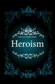 Heroism, Emerson, Ralph Waldo, 1803-1882 