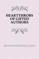 HEARTTHROBS OF GIFTED AUTHORS, Wm. Hardcastle Browne 