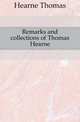 Remarks and collections of Thomas Hearne, Hearne Thomas 