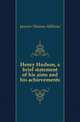 Henry Hudson, a brief statement of his aims and his achievements, Janvier Thomas Allibone 