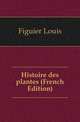 Histoire des plantes (French Edition), Figuier Louis 