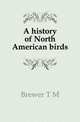 A history of North American birds, T.M. Brewer 