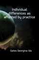 Individual differences as affected by practice, Gates Georgina Ida 