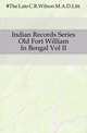 Indian Records Series Old Fort William In Bengal Vol II, #The Late C.R.Wilson M.A.D.Litt. 