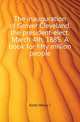 The inauguration of Grover Cleveland, the president-elect. March 4th, 1885. A book for fifty million people, Kintz Henry J 