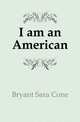 I am an American, Bryant Sara Cone 