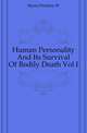 Human Personality And Its Survival Of Bodily Death Vol I, Frederic W. Myers 