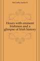 Hours with eminent Irishmen and a glimpse of Irish history, McCarthy Justin H 