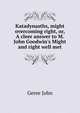 Katadynasths, might overcoming right, or, A cleer answer to M. John Goodwin's Might and right well met..., Geree John 