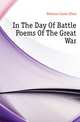 In The Day Of Battle Poems Of The Great War, Holman Carrie Ellen 