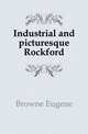 Industrial and picturesque Rockford, Browne Eugene 