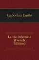 La vie infernale (French Edition), Gaboriau Emile 
