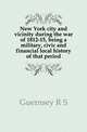 New York city and vicinity during the war of 1812-15, being a military, civic and financial local history of that period, R. S. Guernsey 