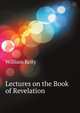 Lectures on the Book of Revelation, Kelly William 
