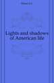 Lights and shadows of American life, Dixon A C 