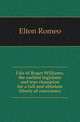 Life of Roger Williams, the earliest legislator and true champion for a full and absolute liberty of conscience, Elton Romeo 