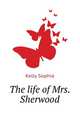 The life of Mrs. Sherwood .., Kelly Sophia 