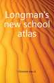 Longman's new school atlas, Chisholm Geo G 
