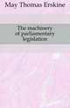 The machinery of parliamentary legislation, May Thomas Erskine 