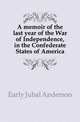 A memoir of the last year of the War of Independence, in the Confederate States of America, Early Jubal Anderson 