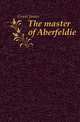 The master of Aberfeldie, Grant, James 
