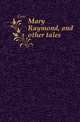 Mary Raymond, and other tales, Gore 
