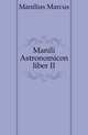 Manili Astronomicon liber II, Manilius Marcus 