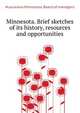 Minnesota. Brief sketches of its history, resources and opportunities .., #Louisiana Minnesota. Board of managers 