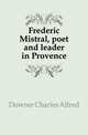 Frederic Mistral, poet and leader in Provence, Downer Charles Alfred 