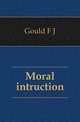 Moral intruction., Gould F J 