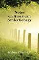 Notes on American confectionery, Charles C. Huling 