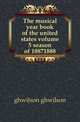 The musical year book of the united states volume 5 season of 18871888, ghwilson ghwilson 