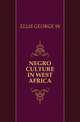 NEGRO CULTURE IN WEST AFRICA, GEORGE W. ELLIS 