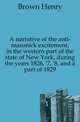 A narrative of the anti-masonick excitement, in the western part of the state of New York, during the years 1826, '7, '8, and a part of 1829, Brown Henry 