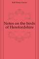 Notes on the birds of Herefordshire, Bull Henry Graves 